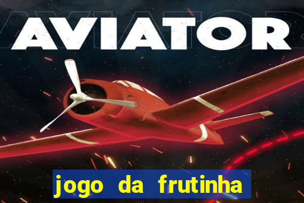 jogo da frutinha da dinheiro